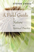 A Field Guide to Nature as Spiritual Practice - Paperback